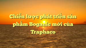Chiến lược phát triển sản phẩm Boganic mới của Traphaco